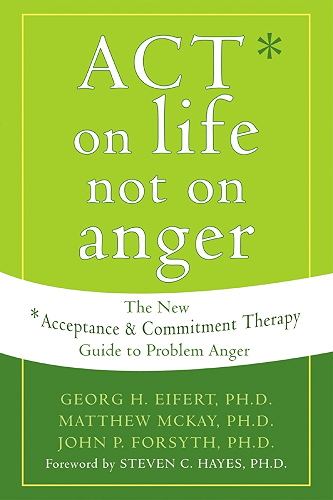 Download ACT on Life Not on Anger: The New Acceptance and Commitment Therapy Guide to Problem Anger (English Edition) PDF