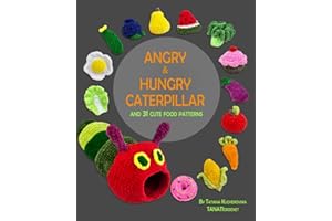 Crochet Book Angry & Hungry Caterpillar: 31 Cute Food Crochet Patterns for Beginners and Experienced with Funny Amigurumi Toys Squishy Food themed ... Snacks and more. (Crochet book collections)