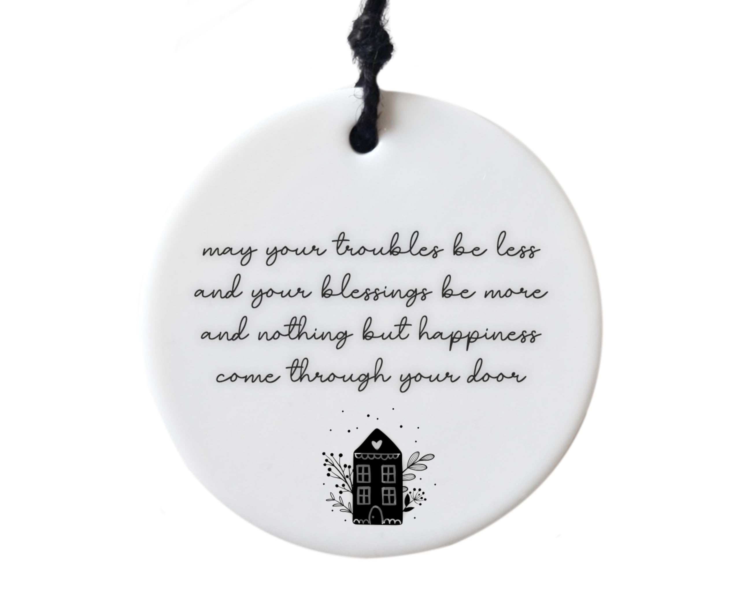 May your troubles be less and your blessings be more New Home Gift House Warming Ceramic Ornament