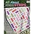 All About Strips: Colorful Quilts from Strips of Many Sizes