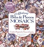 Making Bits & Pieces Mosaics: Creative Projects for Home and Garden by 