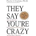 They Say You're Crazy: How The World's Most Powerful Psychiatrists Decide Who's Normal