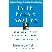 Faith, Hope and Healing: Inspiring Lessons Learned from People Living with Cancer