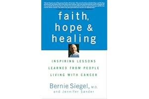 Faith, Hope and Healing: Inspiring Lessons Learned from People Living with Cancer