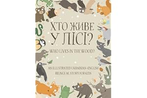 Who Lives in the Wood?: An Illustrated Ukrainian-English Bilingual Story for Kids - Simple Short Sentences for Beginners - A 