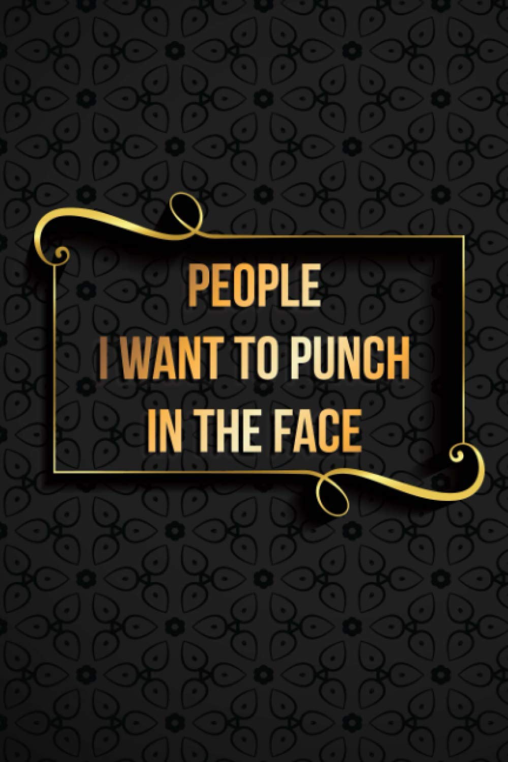 People I Want To Punch in the Face | A journal for your thoughts.: Funny Vintage Notebook to write in | 6 X 9 inches | Notebook 120- page lined | Great retro notebook for record keeping.