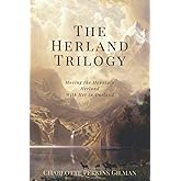 The Herland Trilogy: Moving the Mountain, Herland, and With Her in Ourland