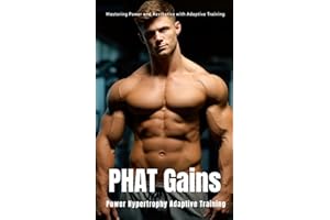 PHAT Gains: Power Hypertrophy Adaptive Training: The Bodybuilder's Guide to Mastering Power and Aesthetics with Adaptive Training (The Bodybuilding Library)