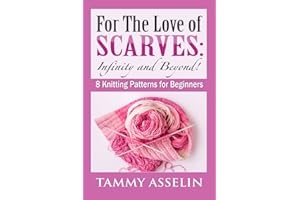For The Love of Scarves: Infinity and Beyond!: 8 Knitting Patterns for Beginners
