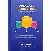 Database Foundations: A Beginner's Guide to SQL, Database Design, and How Data Really Works