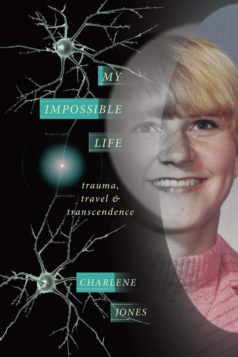 My Impossible Life: trauma travel transcendence: Jones, Charlene D, Reynolds, Sue: 9781987813326: Amazon.com: Books