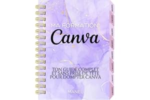 Ma formation Canva: Ton guide complet et sans prise de tête pour dompter Canva (French Edition)