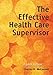 The Effective Health Care Supervisor: .