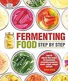 Fermenting Food Step by Step: Over 80 step-by-step recipes for successfully fermenting kombucha, kim