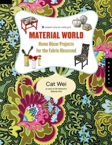 Material World: Home Decor Projects for the Fabric Obsessed (Domestic Arts for Crafty Girls)