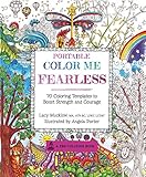 Portable Color Me Fearless: 70 Coloring Templates to Boost Strength and Courage (A Zen Coloring Book) by Lacy Mucklow, Angela Porter