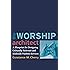 Worship Architect A Blueprint for Designing Culturally Relevant and Biblically Faithful Services