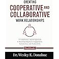 Creating Cooperative and Collaborative Work Relationships: A Competency-Based Approach to Boosting Employee Engagement, Satisfaction, and Productivity ... Workbooks for Structured Learning)