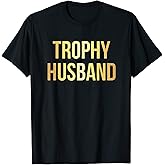 Trophy Husband T-Shirt | Funny Gifts for Dads Small
