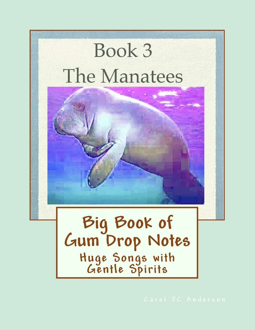 Big Book of Gum Drop Notes - Manatees - Book 3: Huge Songs with Gentle Spirits: Volume 3