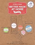 Better Made At Home: Salty, Sweet, and Satisfying Snacks and Pantry Staples You Can Make Yourself