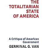 The Totalitarian State of America: A Critique of American Government