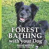 Forest Bathing with your Dog by Nadine Mazzola, Melanie Choukas-Bradley