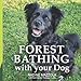 Forest Bathing with your Dog by Nadine Mazzola, Melanie Choukas-Bradley