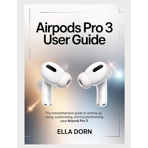 AIRPODS PRO 3 USER GUIDE: The Complete Manual To Setup & Unlock