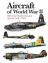 Aircraft of World War II: 300 of the World's