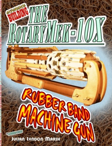 Experience Building the RotaryMek-10X Rubber Band Machine Gun