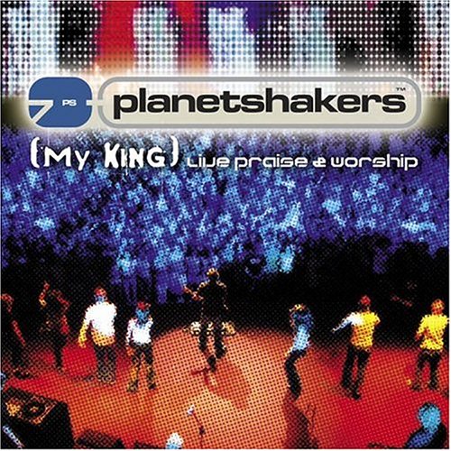 Planetshakers - My King: Live Praise & Worship - Zortam Music