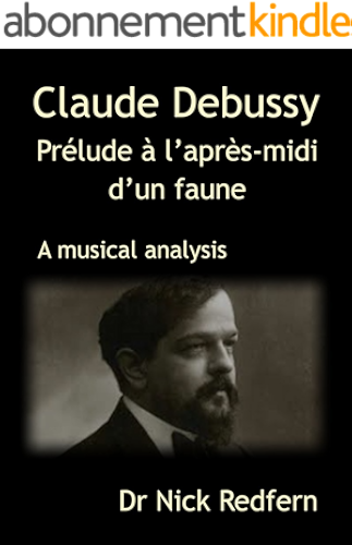 Download Claude Debussy Prélude à l’après-midi d’un faune. A musical analysis (Music through the Microscope Book 1) (English Edition) PDF