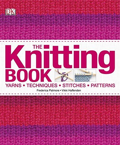 The Knitting Book: Yarns, Techniques, Stitches, Patterns