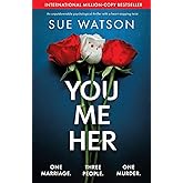 You, Me, Her: An unputdownable psychological thriller with a heart-stopping twist
