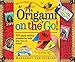 Origami on the Go: 40 Paper-Folding Projects for Kids Who Love to Travel by 