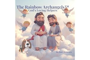 The Rainbow Archangels™: God’s Loving Helpers