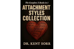 The Complete Attachment Theory Collection: 5 Books in 1: Anxious, Avoidant & Secure Styles | Understand, Heal Your Relationsh