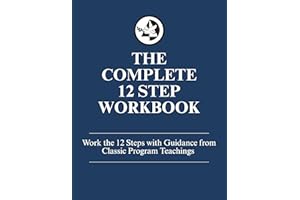 The Complete 12 Step Workbook: Work the 12 Steps with Guidance from Classic Program Teachings