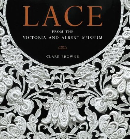 Lace: From the Victoria and Albert Museum by Clare Browne