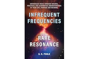 Infrequent Frequencies, Rare Resonance: Untravelled Paths Through Natural, Practical and Alternative Understandings of Your L
