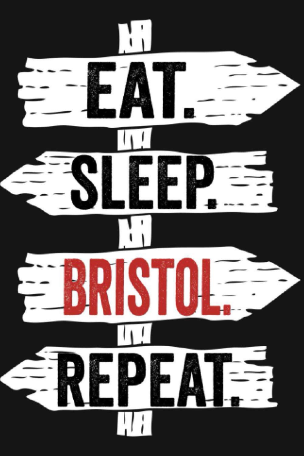 Eat Sleep Bristol Repeat: Funny Lined Notebook For Bristol Lover/ Diary Notebook Journal For Writing For Bristol addicted, 120 Pages, 6x9 inches.