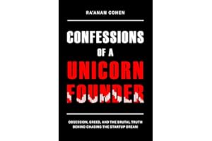 Confessions of a Unicorn Founder: Obsession, Greed, and the Brutal Truth Behind Chasing the Startup Dream