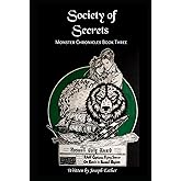 Society of Secrets: Monster Chronicles Book Three (Monster Chronicles Book Series)