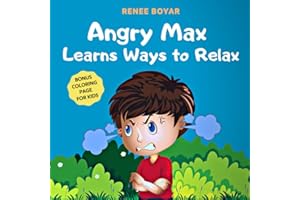 Angry Max Learns Ways to Relax: Children's Book About Anger Management And Dealing With Kids Emotions, Feelings, Temper Tantr