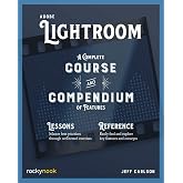Adobe Lightroom: A Complete Course and Compendium of Features