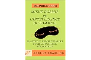 Mieux dormir ou l’intelligence du sommeil: 30 astuces indispensables pour un sommeil réparateur