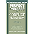 Perfect Phrases for Conflict Resolution: Hundreds of Ready-to-Use Phrases for Encouraging a More Productive and Efficient Work Environment (Perfect Phrases Series)