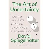 The Art of Uncertainty: How to Navigate Chance, Ignorance, Risk and Luck