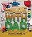 Made with Dad: From Wizards’ Wands to Japanese Dolls, Craft Projects to Build, Make, and Do with Your Kids